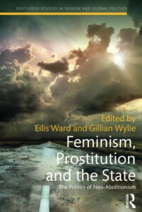 Feminism, Prostitution and the State: The Politics of Neo-Abolitionism